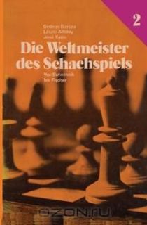 Die Weltmeister Des Schachspiels 2 von Botwinnik bis Fischer